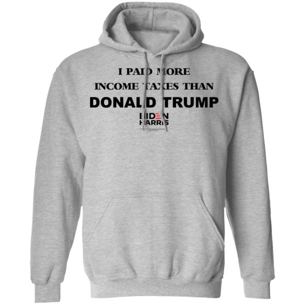 I Paid More Income Taxes Than Donald Trump Biden Harris 2020 T-Shirts, Hoodies, Sweater