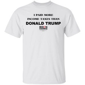 I Paid More Income Taxes Than Donald Trump Biden Harris 2020 T-Shirts, Hoodies, Sweater 10 I Paid More Income Taxes Than Donald Trump Biden Harris 2020 T Shirts Hoodies Sweater 8