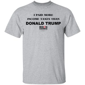 I Paid More Income Taxes Than Donald Trump Biden Harris 2020 T-Shirts, Hoodies, Sweater 11 I Paid More Income Taxes Than Donald Trump Biden Harris 2020 T Shirts Hoodies Sweater 9