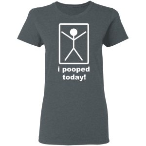 I Pooped Today T-Shirts 5 I Pooped Today T Shirts 2