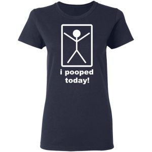 I Pooped Today T-Shirts 6 I Pooped Today T Shirts 3