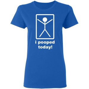 I Pooped Today T-Shirts 7 I Pooped Today T Shirts 4