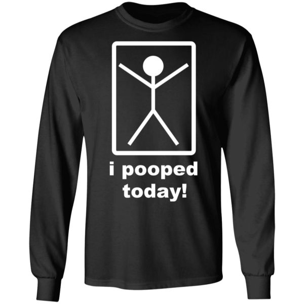 I Pooped Today T-Shirts