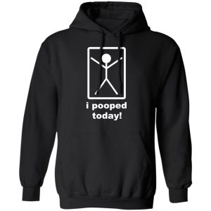 I Pooped Today T-Shirts 9 I Pooped Today T Shirts 6