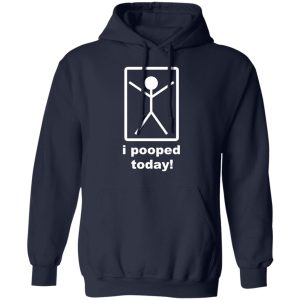I Pooped Today T-Shirts 10 I Pooped Today T Shirts 7