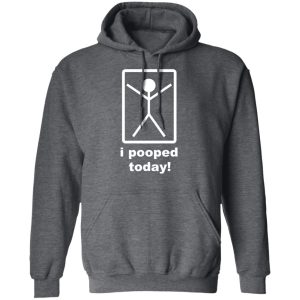 I Pooped Today T-Shirts 11 I Pooped Today T Shirts 8