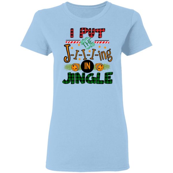 I Put The Jiiiing In Jingle Shirt