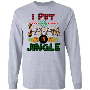 I Put The Jiiiing In Jingle Shirt 4 I Put The Jiiiing In Jingle Shirt 2