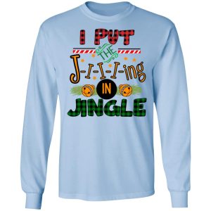 I Put The Jiiiing In Jingle Shirt 6 I Put The Jiiiing In Jingle Shirt 4
