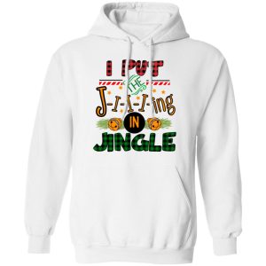 I Put The Jiiiing In Jingle Shirt 8 I Put The Jiiiing In Jingle Shirt 6