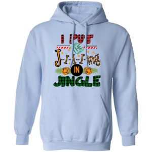I Put The Jiiiing In Jingle Shirt 9 I Put The Jiiiing In Jingle Shirt 7