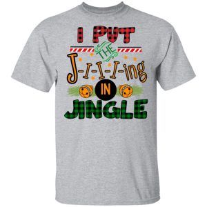 I Put The Jiiiing In Jingle Shirt 11 I Put The Jiiiing In Jingle Shirt 9