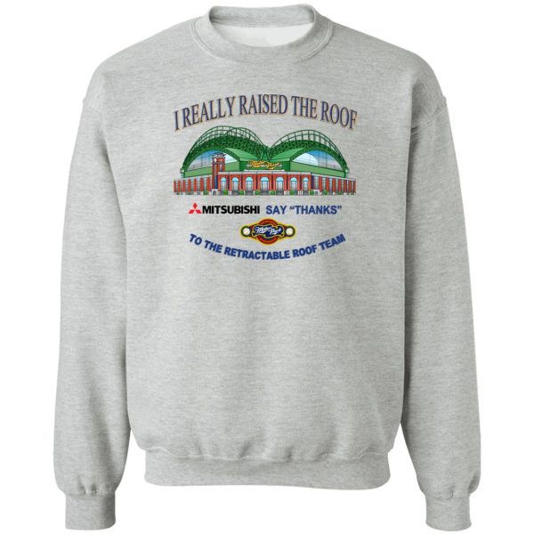 I Really Raised The Roof Mitsubishi Says Thanks To The Retractable Roof Team T-Shirts, Hoodies, Sweater