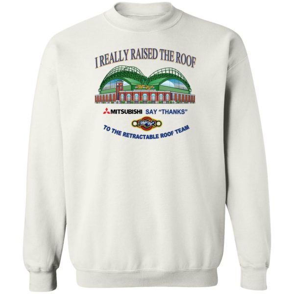 I Really Raised The Roof Mitsubishi Says Thanks To The Retractable Roof Team T-Shirts, Hoodies, Sweater