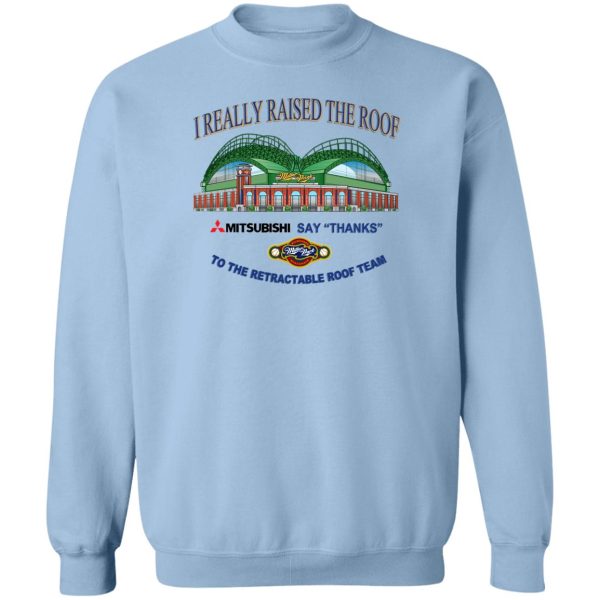 I Really Raised The Roof Mitsubishi Says Thanks To The Retractable Roof Team T-Shirts, Hoodies, Sweater