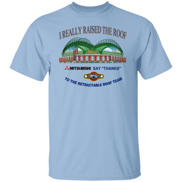 I Really Raised The Roof Mitsubishi Says Thanks To The Retractable Roof Team T-Shirts, Hoodies, Sweater