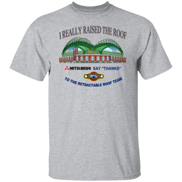 I Really Raised The Roof Mitsubishi Says Thanks To The Retractable Roof Team T-Shirts, Hoodies, Sweater