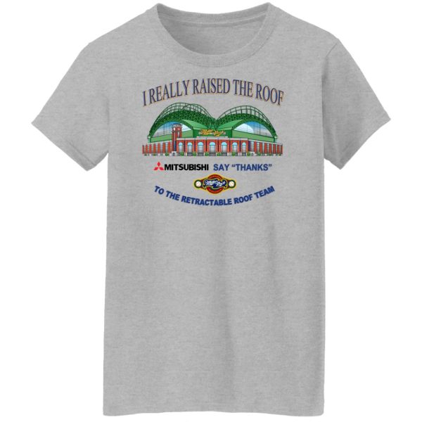 I Really Raised The Roof Mitsubishi Says Thanks To The Retractable Roof Team T-Shirts, Hoodies, Sweater