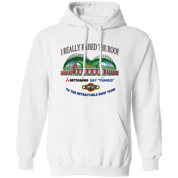 I Really Raised The Roof Mitsubishi Says Thanks To The Retractable Roof Team T-Shirts, Hoodies, Sweater