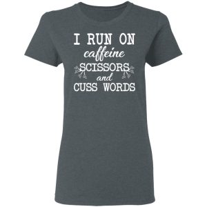 I Run On Caffeine Scissors And Cuss Words T-Shirts, Hoodies, Sweatshirt 5 I Run On Caffeine Scissors And Cuss Words T Shirts Hoodies Sweatshirt 2