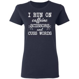 I Run On Caffeine Scissors And Cuss Words T-Shirts, Hoodies, Sweatshirt 6 I Run On Caffeine Scissors And Cuss Words T Shirts Hoodies Sweatshirt 3