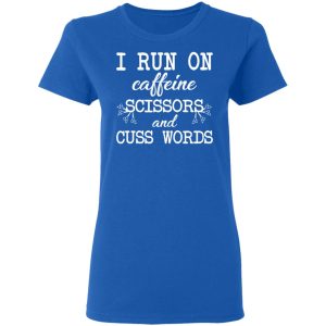 I Run On Caffeine Scissors And Cuss Words T-Shirts, Hoodies, Sweatshirt 7 I Run On Caffeine Scissors And Cuss Words T Shirts Hoodies Sweatshirt 4