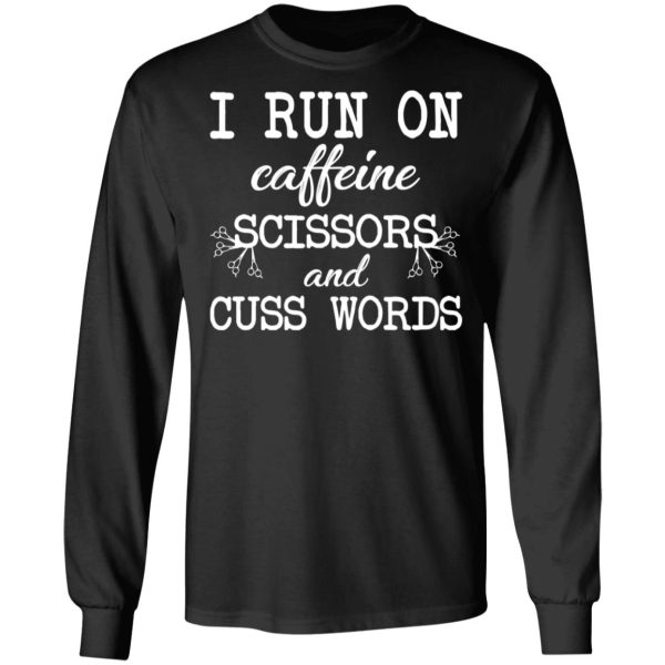 I Run On Caffeine Scissors And Cuss Words T-Shirts, Hoodies, Sweatshirt