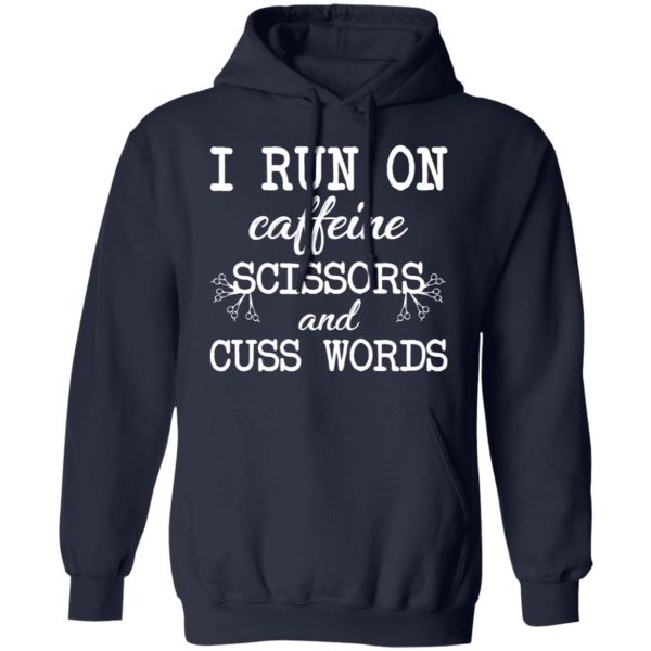 I Run On Caffeine Scissors And Cuss Words T-Shirts, Hoodies, Sweatshirt