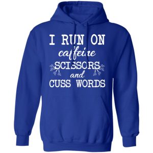 I Run On Caffeine Scissors And Cuss Words T-Shirts, Hoodies, Sweatshirt 12 I Run On Caffeine Scissors And Cuss Words T Shirts Hoodies Sweatshirt 9
