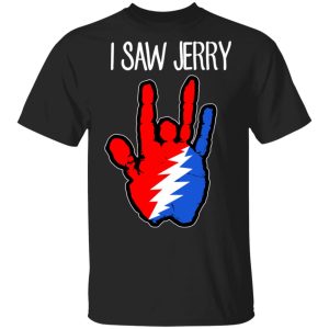 I Saw Jerry Garcia Grateful Dead 2 Shirt I Saw Jerry Garcia Grateful Dead 2 Shirt