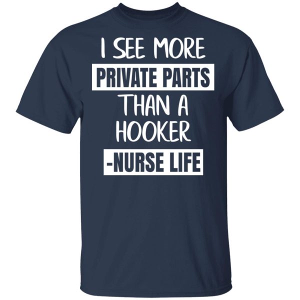 I See More Private Parts Than A Hooker – Nurse Life T-Shirts, Hoodies, Sweater