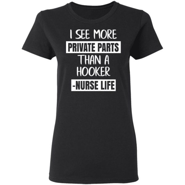 I See More Private Parts Than A Hooker – Nurse Life T-Shirts, Hoodies, Sweater