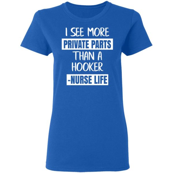 I See More Private Parts Than A Hooker – Nurse Life T-Shirts, Hoodies, Sweater