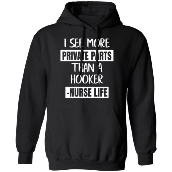 I See More Private Parts Than A Hooker – Nurse Life T-Shirts, Hoodies, Sweater