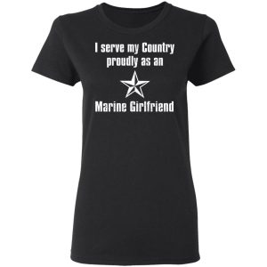 I Serve My Country Proudly As An Marine Girlfriend T Shirts Hoodies Sweatshirt 11