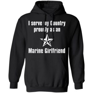 I Serve My Country Proudly As An Marine Girlfriend T Shirts Hoodies Sweatshirt 2