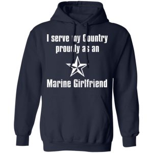I Serve My Country Proudly As An Marine Girlfriend T Shirts Hoodies Sweatshirt 3