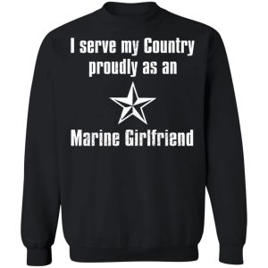 I Serve My Country Proudly As An Marine Girlfriend T Shirts Hoodies Sweatshirt 6