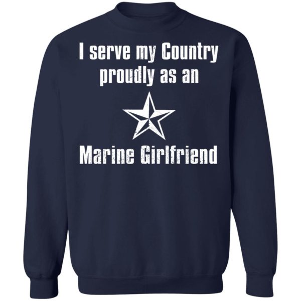 I Serve My Country Proudly As An Marine Girlfriend T-Shirts, Hoodies, Sweatshirt