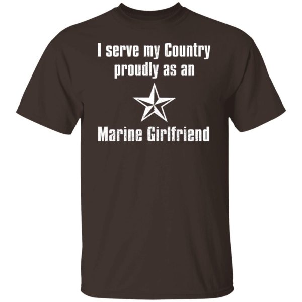 I Serve My Country Proudly As An Marine Girlfriend T-Shirts, Hoodies, Sweatshirt