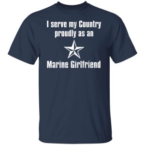 I Serve My Country Proudly As An Marine Girlfriend T Shirts Hoodies Sweatshirt 9