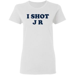 I Shot J R T-Shirts 2 I Shot J R T Shirts 11
