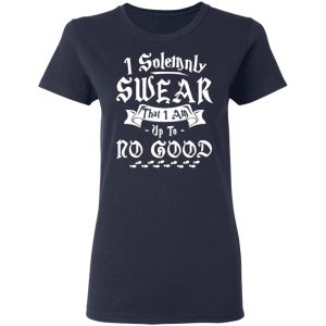 I Solemnly Swear That I Am Up To No Good Shirt 6 I Solemnly Swear That I Am Up To No Good Shirt 3