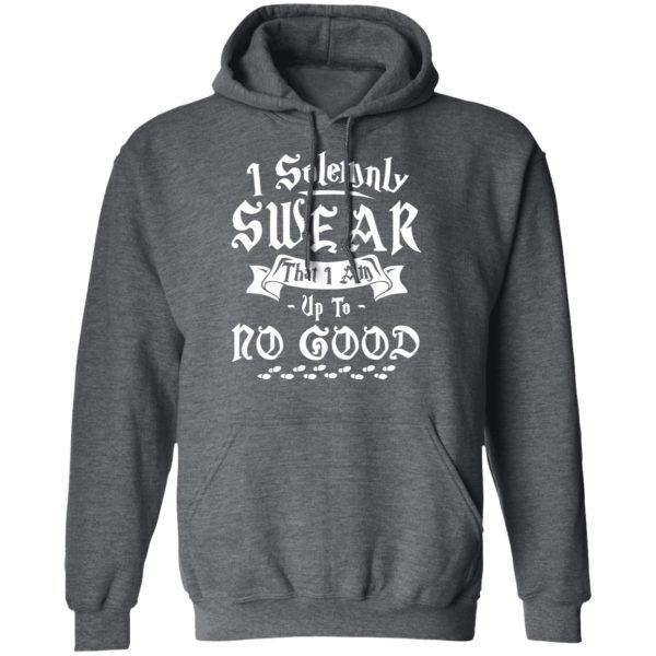 I Solemnly Swear That I Am Up To No Good Shirt