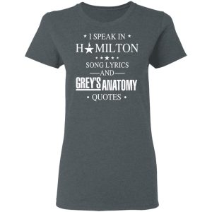 I Speak In Hamilton Song Lyrics And Grey's Anatomy Quotes T-Shirts, Hoodies, Sweatshirt 5 I Speak In Hamilton Song Lyrics And Greys Anatomy Quotes T Shirts Hoodies Sweatshirt 2
