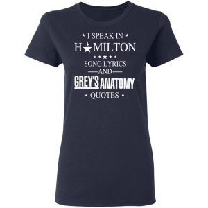 I Speak In Hamilton Song Lyrics And Grey's Anatomy Quotes T-Shirts, Hoodies, Sweatshirt 6 I Speak In Hamilton Song Lyrics And Greys Anatomy Quotes T Shirts Hoodies Sweatshirt 3