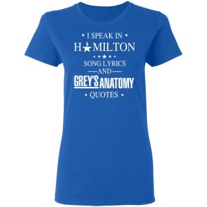 I Speak In Hamilton Song Lyrics And Grey's Anatomy Quotes T-Shirts, Hoodies, Sweatshirt 7 I Speak In Hamilton Song Lyrics And Greys Anatomy Quotes T Shirts Hoodies Sweatshirt 4