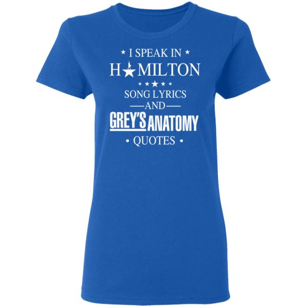 I Speak In Hamilton Song Lyrics And Grey’s Anatomy Quotes T-Shirts, Hoodies, Sweatshirt