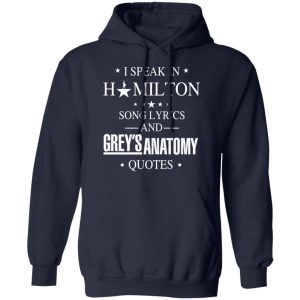 I Speak In Hamilton Song Lyrics And Grey's Anatomy Quotes T-Shirts, Hoodies, Sweatshirt 10 I Speak In Hamilton Song Lyrics And Greys Anatomy Quotes T Shirts Hoodies Sweatshirt 7