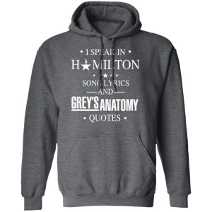 I Speak In Hamilton Song Lyrics And Grey's Anatomy Quotes T-Shirts, Hoodies, Sweatshirt 11 I Speak In Hamilton Song Lyrics And Greys Anatomy Quotes T Shirts Hoodies Sweatshirt 8